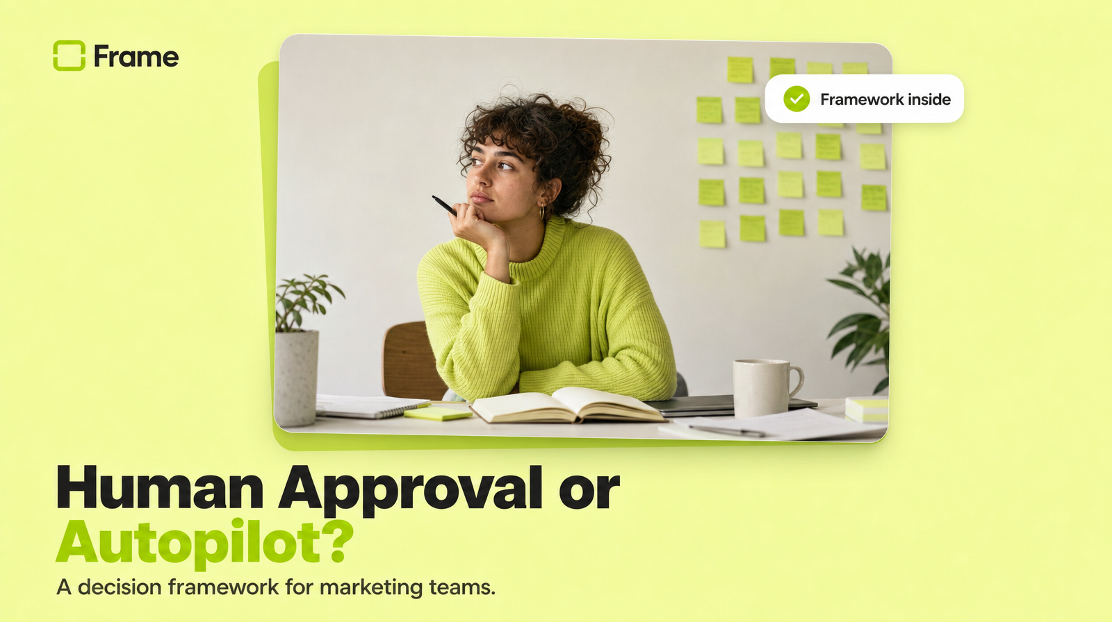 Human Approval or Autopilot? A Decision Framework for Marketing Teams